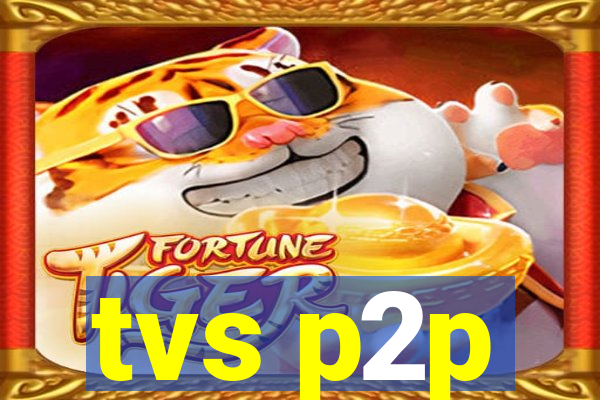 tvs p2p